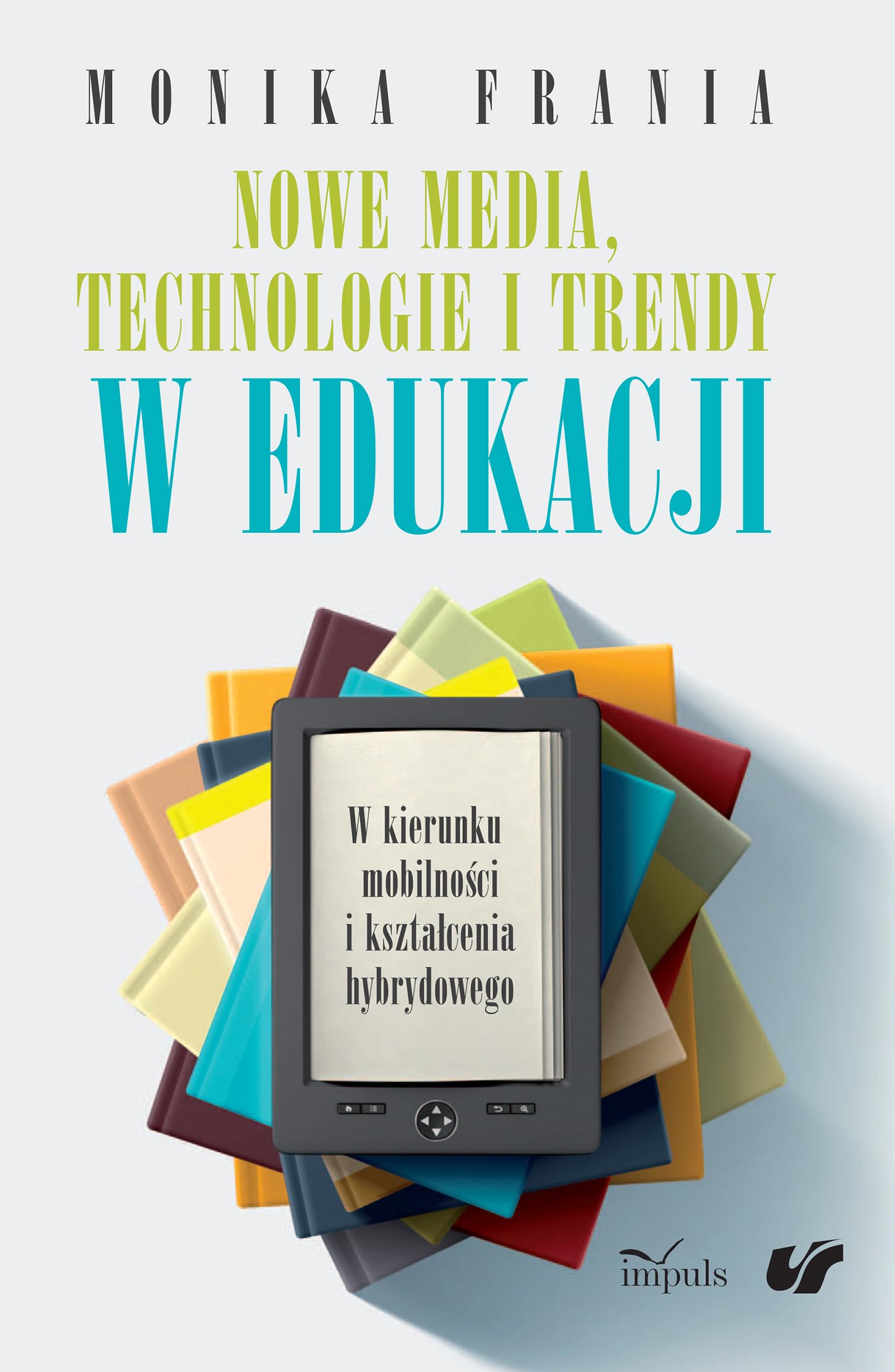 Nowe media, technologie i trendy w edukacji: W kierunku mobilności i kształcenia hybrydowego Media & Communication