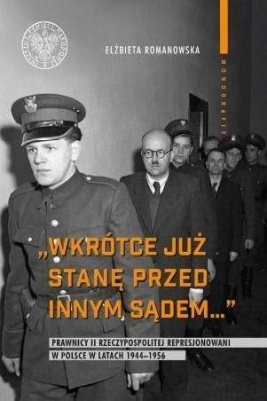 Wkrótce już stanę przed innym sądem...: Prawnicy II Rzeczypospolitej represjonowani w Polsce w latach 1944-1956 (MONOGRAFIE) Books