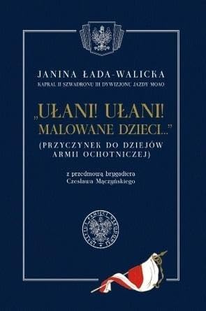 Ułani ułani malowane dzieci: (Przyczynek do dziejów Armii Ochotniczej) z przedmową brygadiera Czesława Mączyńskiego book