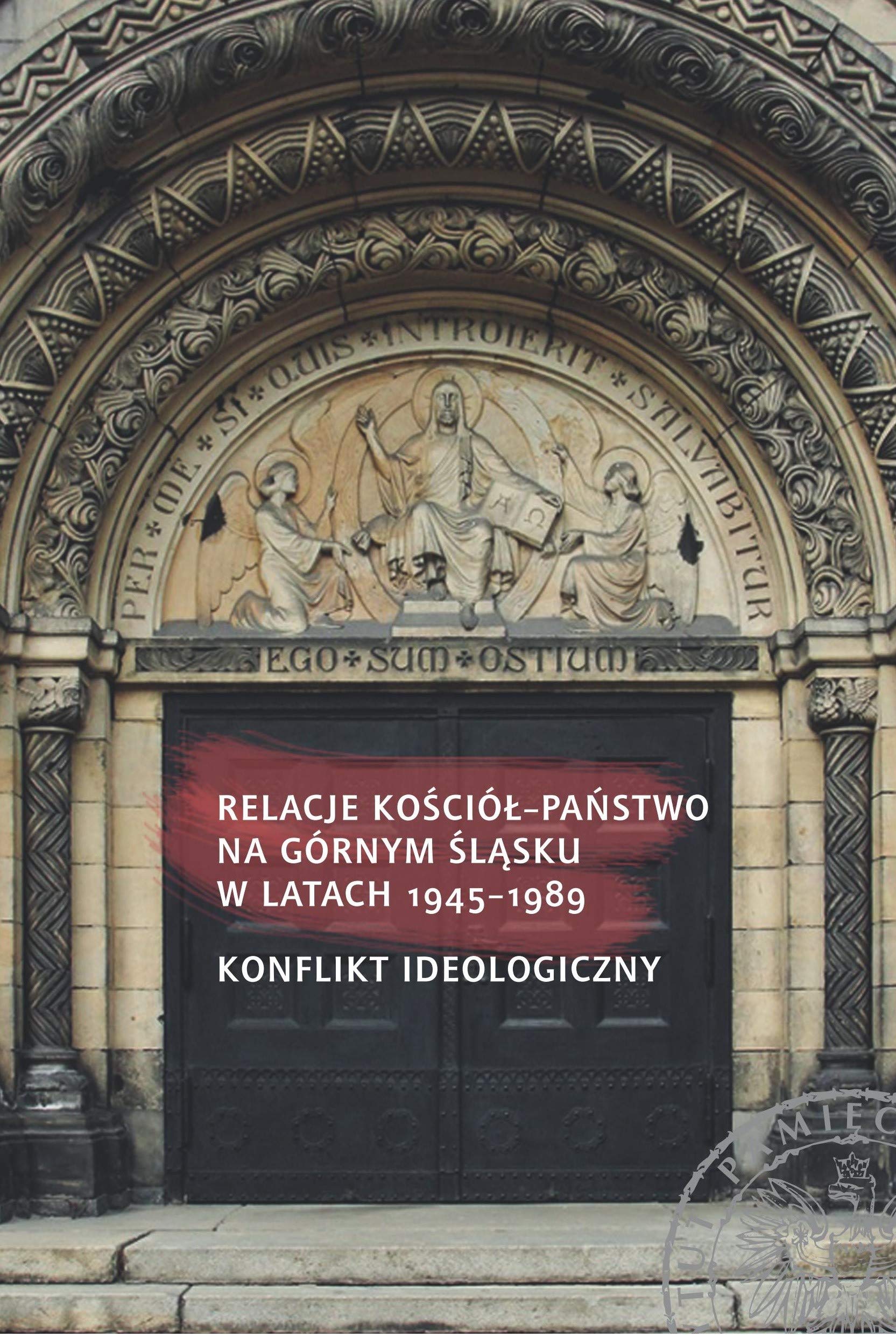 Relacje Kościół - Państwo na Górnym Śląsku w latach 1945-1989: Konflikt ideologiczny Books