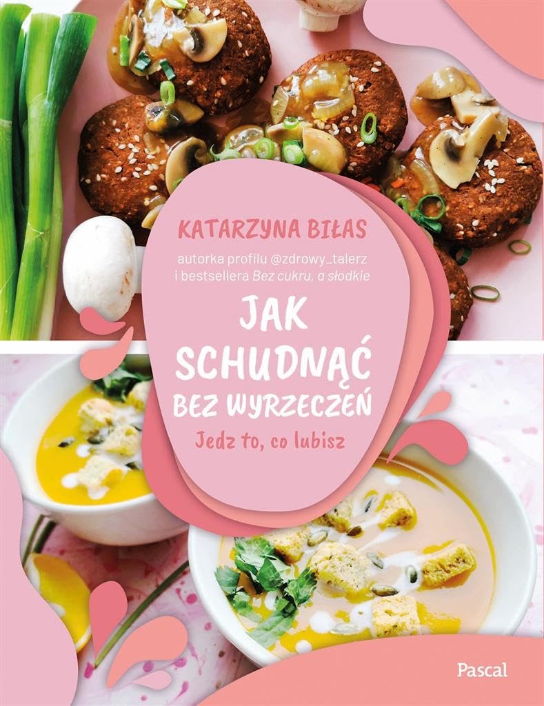 Jak schudnąć bez wyrzeczeń.: Jedz to, co lubisz Books