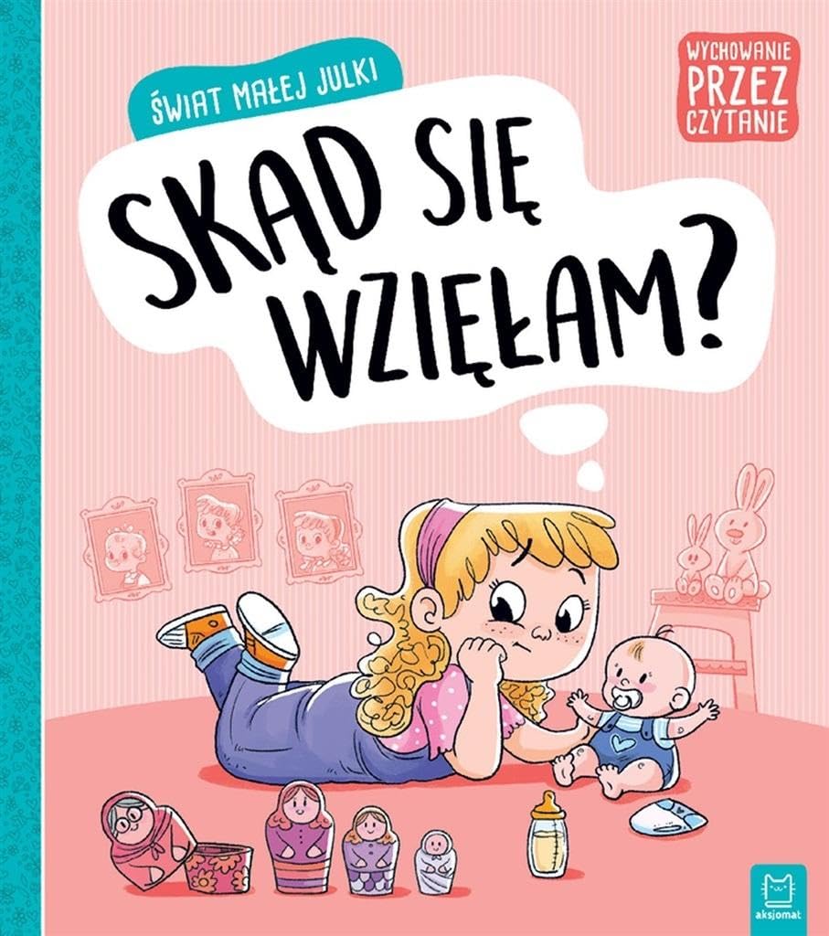 Świat małej Julki Skąd się wzięłam? Wychowanie przez czytanie: . book