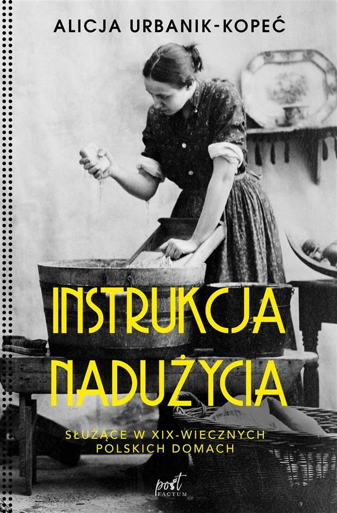 Instrukcja nadużycia: Służące w XIX-wiecznych polskich domach book