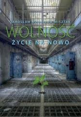 WolnoĹÄ. Ĺťycie na nowo - JarosĹaw BogusĹaw Misztak Books