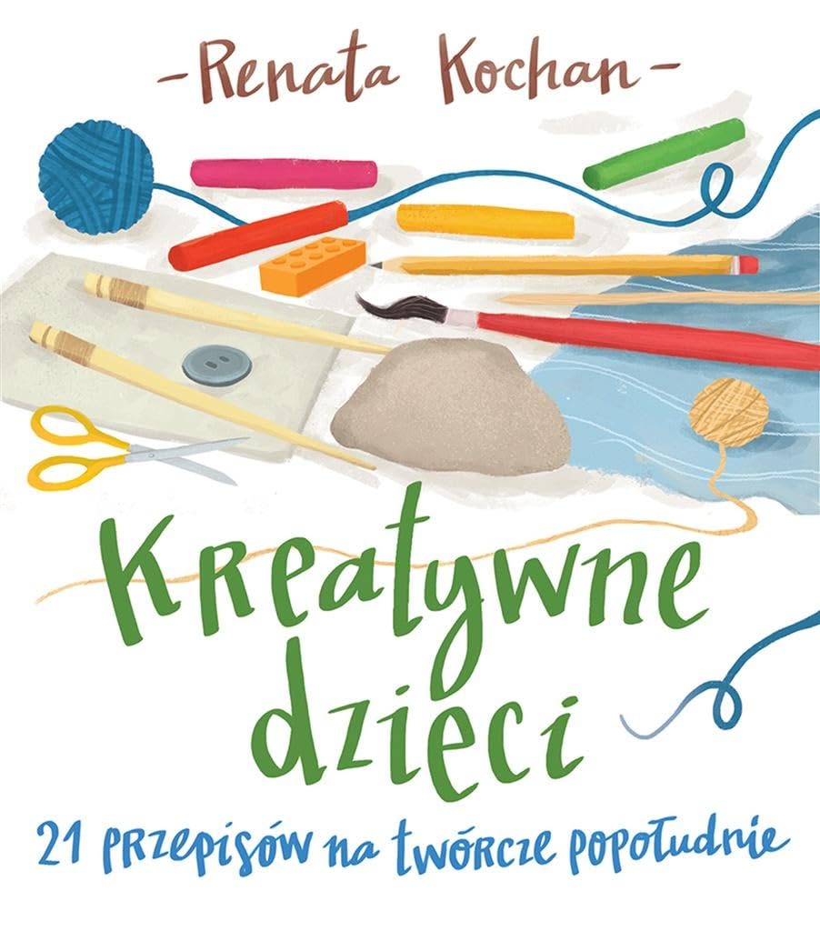 Kreatywne dzieci. 21 przepisow na tworcze popoludnie book
