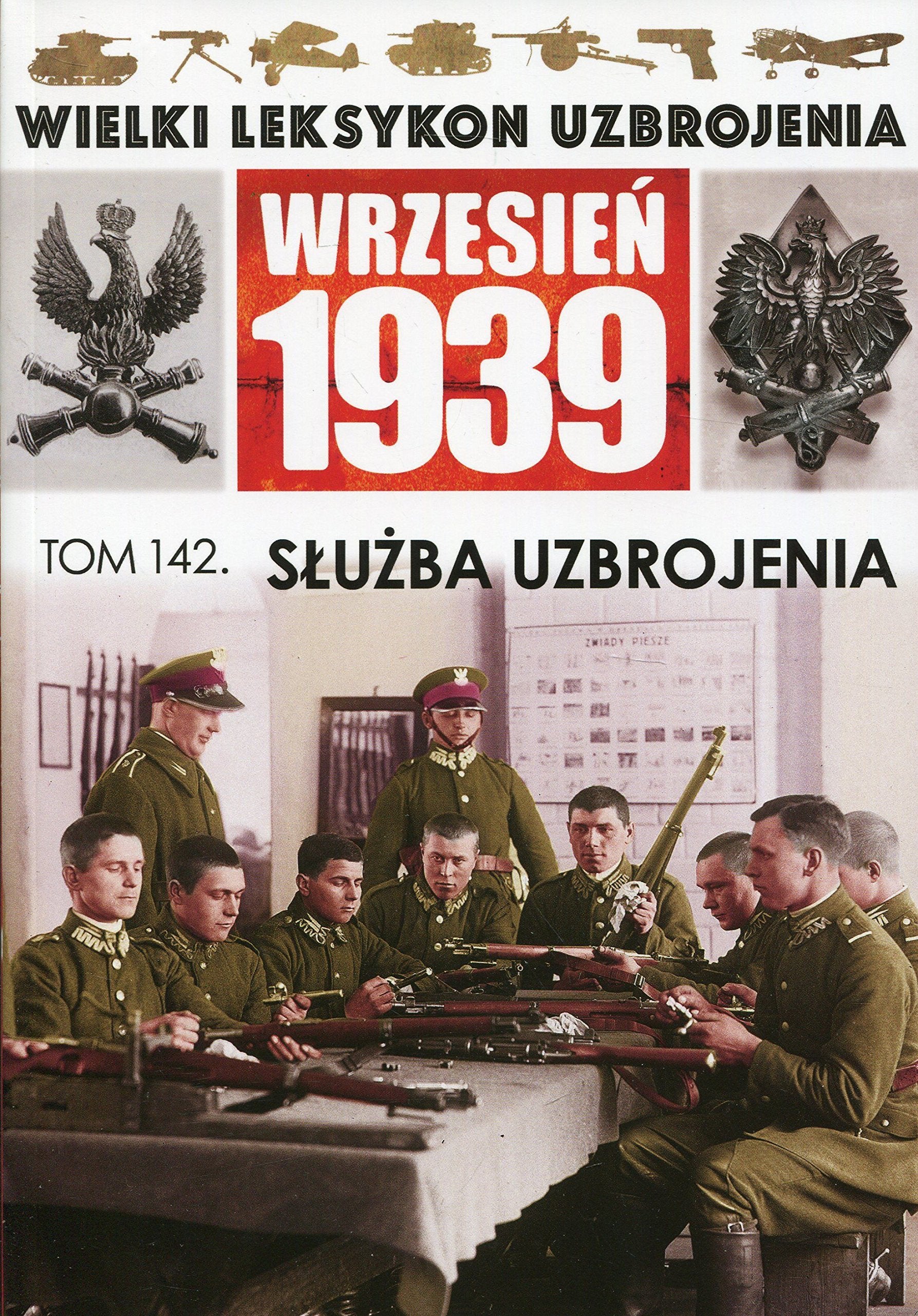 Wielki Leksykon Uzbrojenia Wrzesien1939 Tom 142 Sluzba uzbrojenia Reference Books