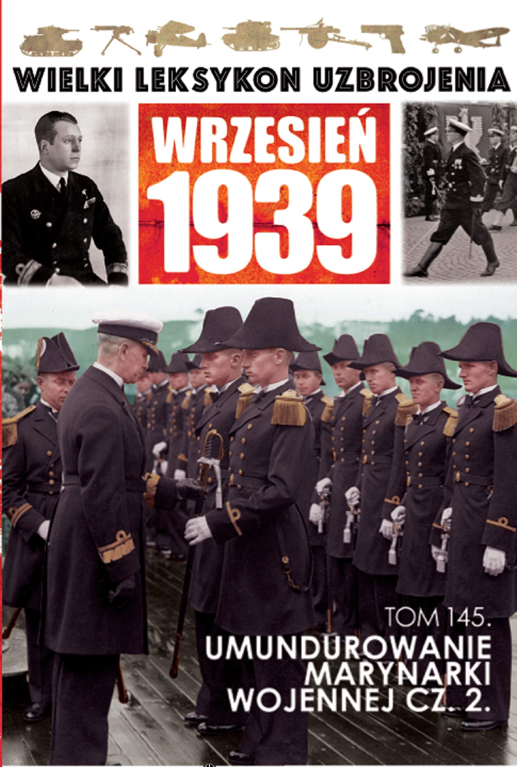 Wielki Leksykon Uzbrojenia Wrzesien 1939 Tom 145 Umundurowanie Marynarki Wojennej Czesc 2 (WIELKI LEKSYKON UZBROJENIA WRZESIEŃ 1939) Social Sciences