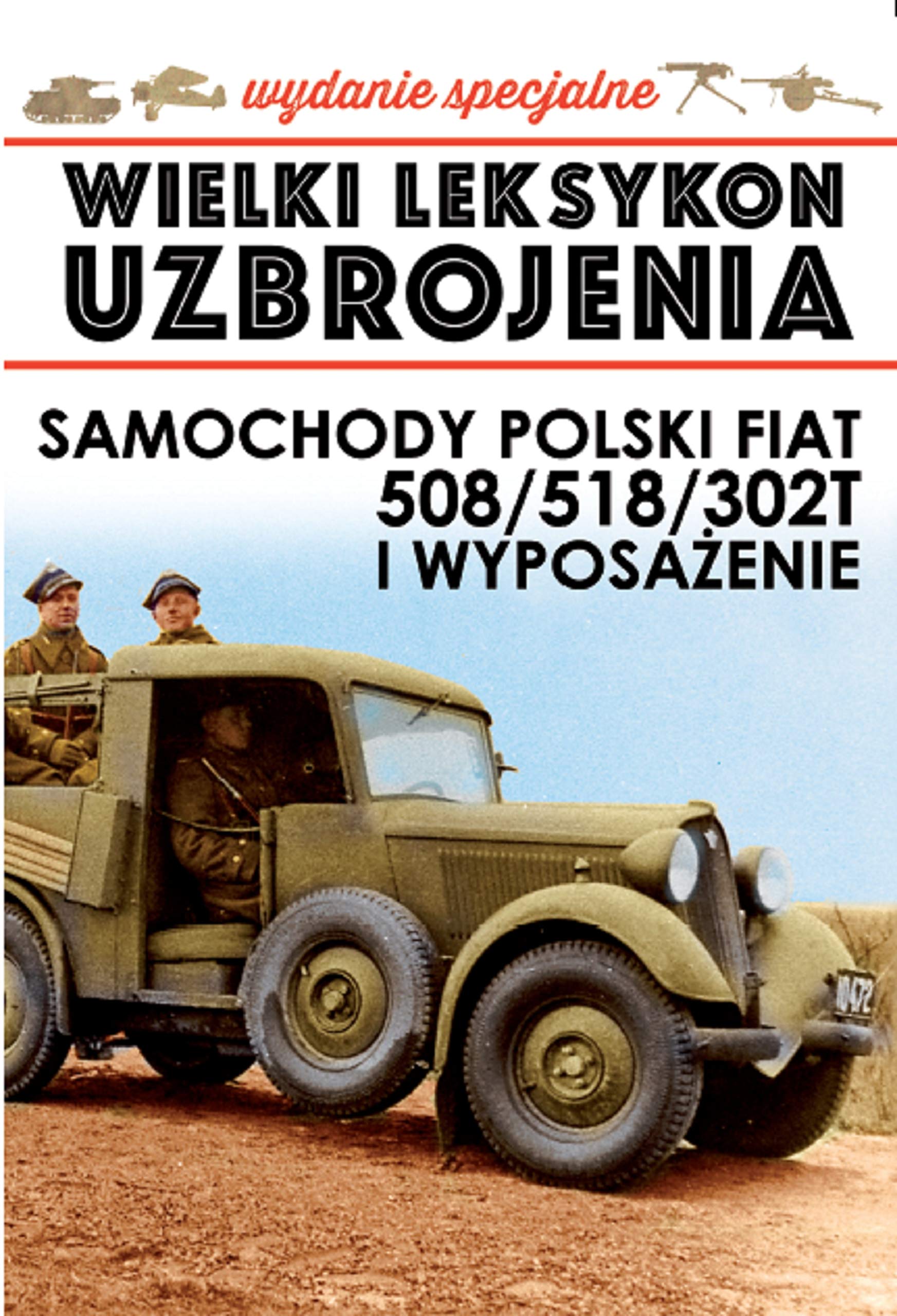 Wielki Leksykon Uzbrojenia Polski Fiat 508/518/302T i wyposazenie Reference Books