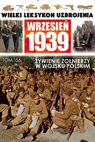 Wielki Leksykon Uzbrojenia Wrzesien 1939 Tom 156 Wyzywienie zolnierzy w Wojsku Polskim Biographies & Memoirs Audio Books