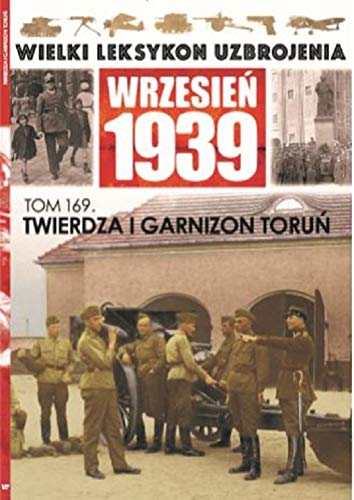 Wielki Leksykon Uzbrojenia Wrzesień 1939 t.169: Twierdza i garnizon Toruń book