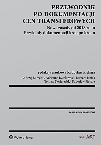 Przewodnik po dokumentacji cen transferowych: Nowe zasady od 2018 roku. Przykłady dokumentacji krok po kroku (ZAGADNIENIA PODATKOWE) Law