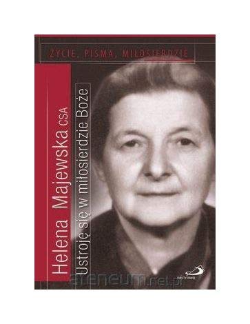 UstrojÄ siÄ w miĹosierdzie BoĹze. Ĺťycie, pisma - Helena Majewska CSA book