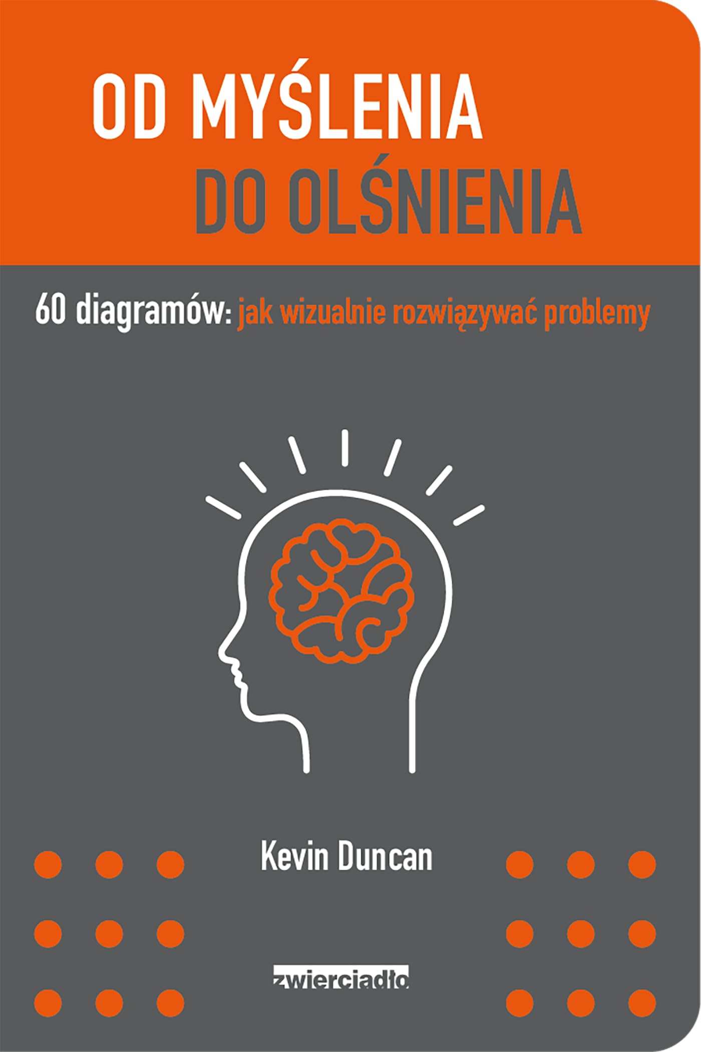 Od myślenia do olśnienia: 60 diagramów: jak wizualnie rozwiązywać problemy Books