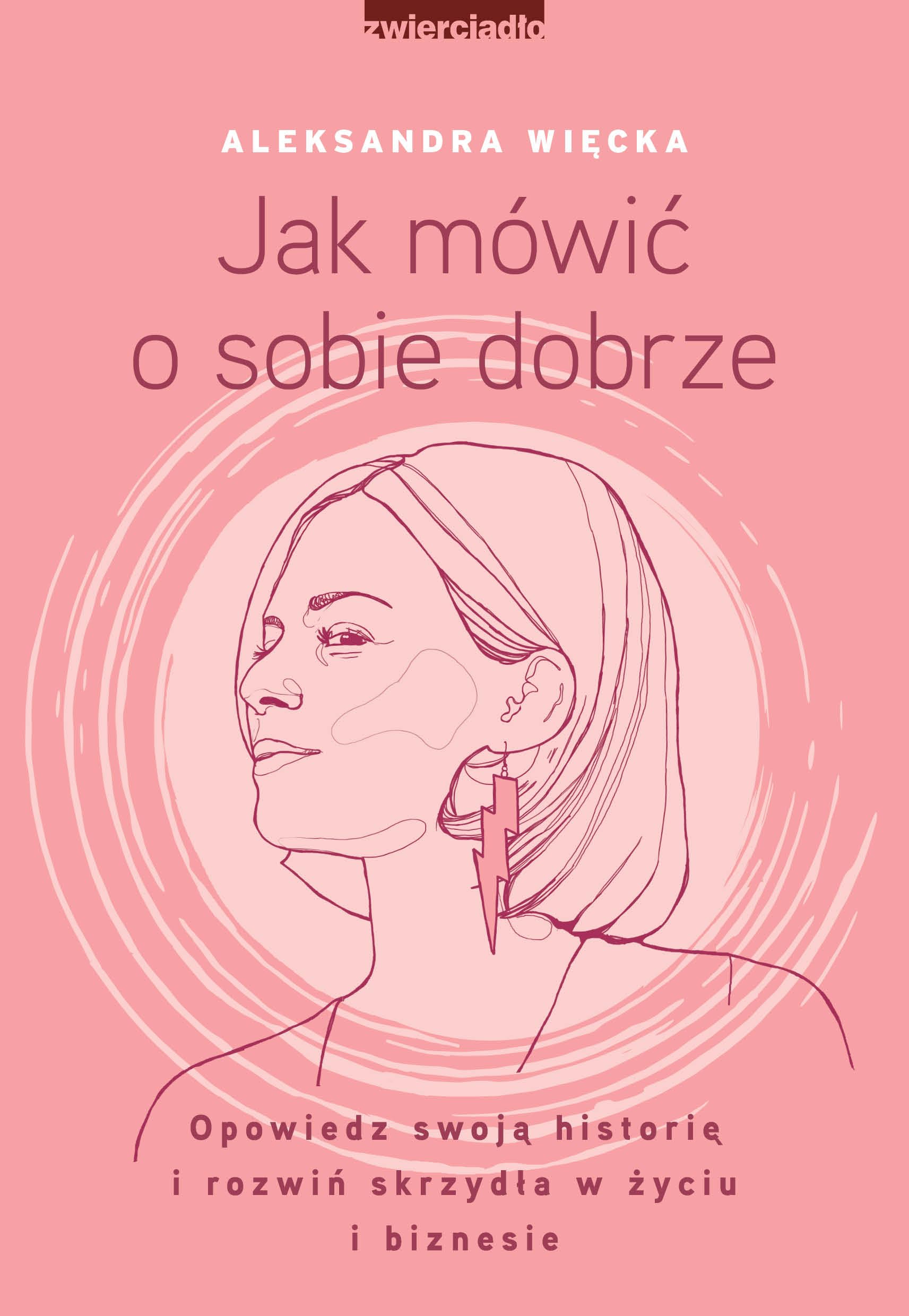 Jak mówić o sobie dobrze: Opowiedz swoją historię i rozwiń skrzydła w życiu i biznesie book