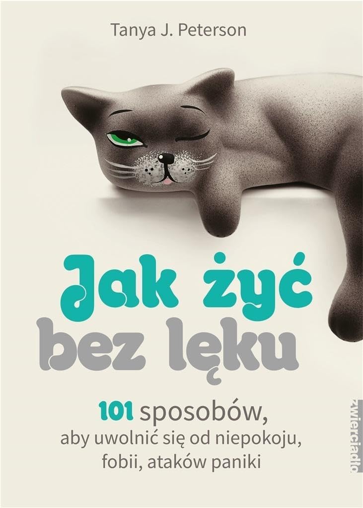 Jak żyć bez lęku: 101 sposobów, aby się uwolnić od niepokoju, fobii, ataków paniki book