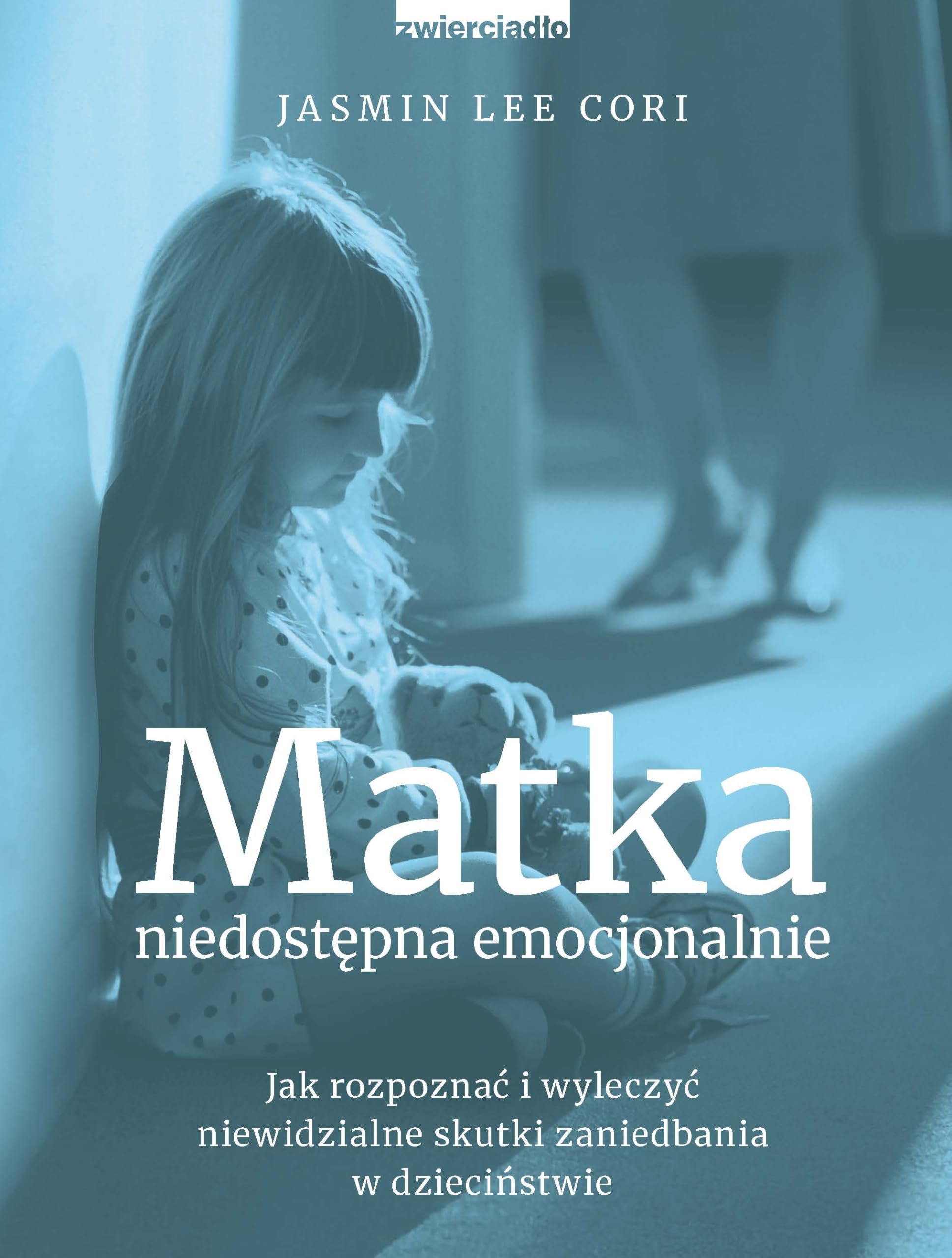 Matka niedostępna emocjonalnie: Jak rozpoznać i wyleczyć niewidzialne skutki zaniedbania w dzieciństwie Books