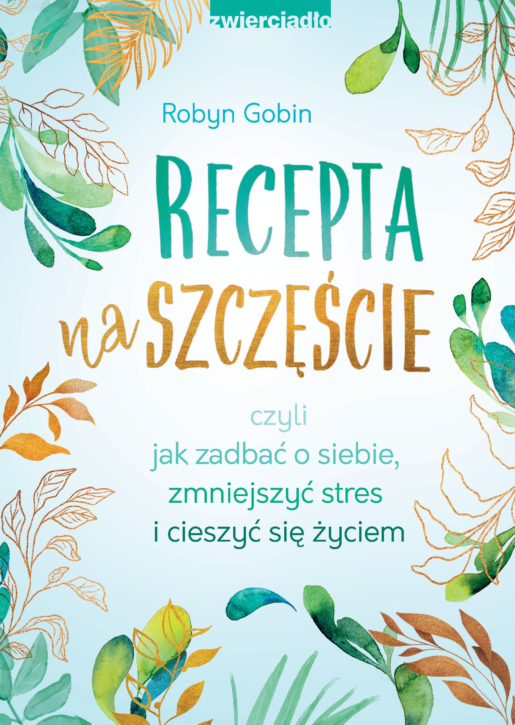 Recepta na szczęście: czyli jak zadbać o siebie, zmniejszyć stres i cieszyć się życiem Books
