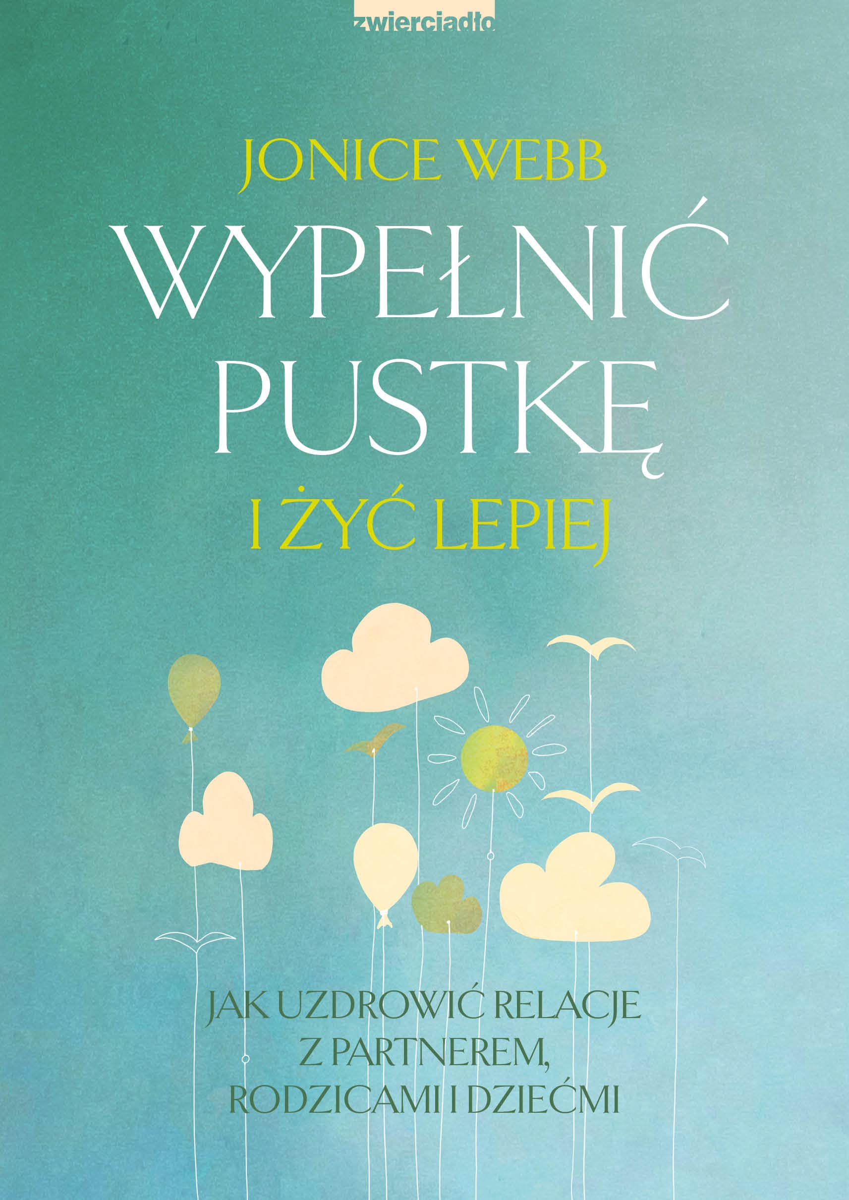 Wypełnić pustkę i żyć lepiej: Jak uzdrowić relację z partnerem, rodzicami i dziećmi Books