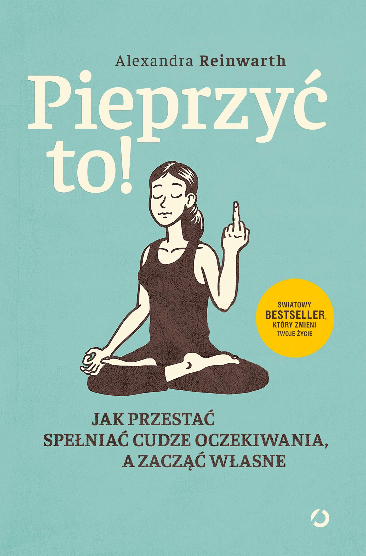 Pieprzyć to!: Jak przestać spełniać cudze oczekiwania a zacząć własne Books