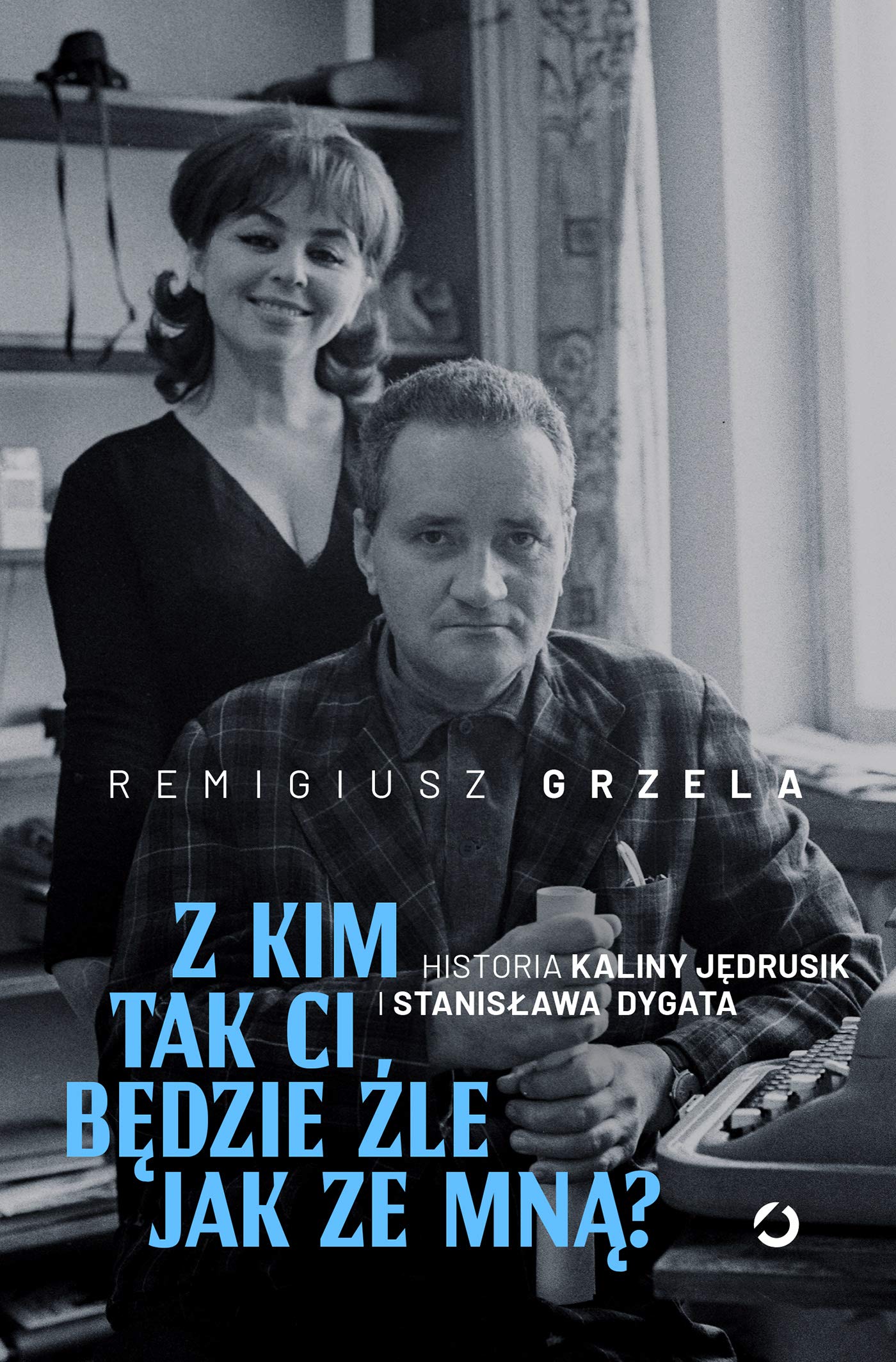 Z kim tak ci będzie źle jak ze mną?: Historia Kaliny Jędrusik i Stanisława Dygata Books