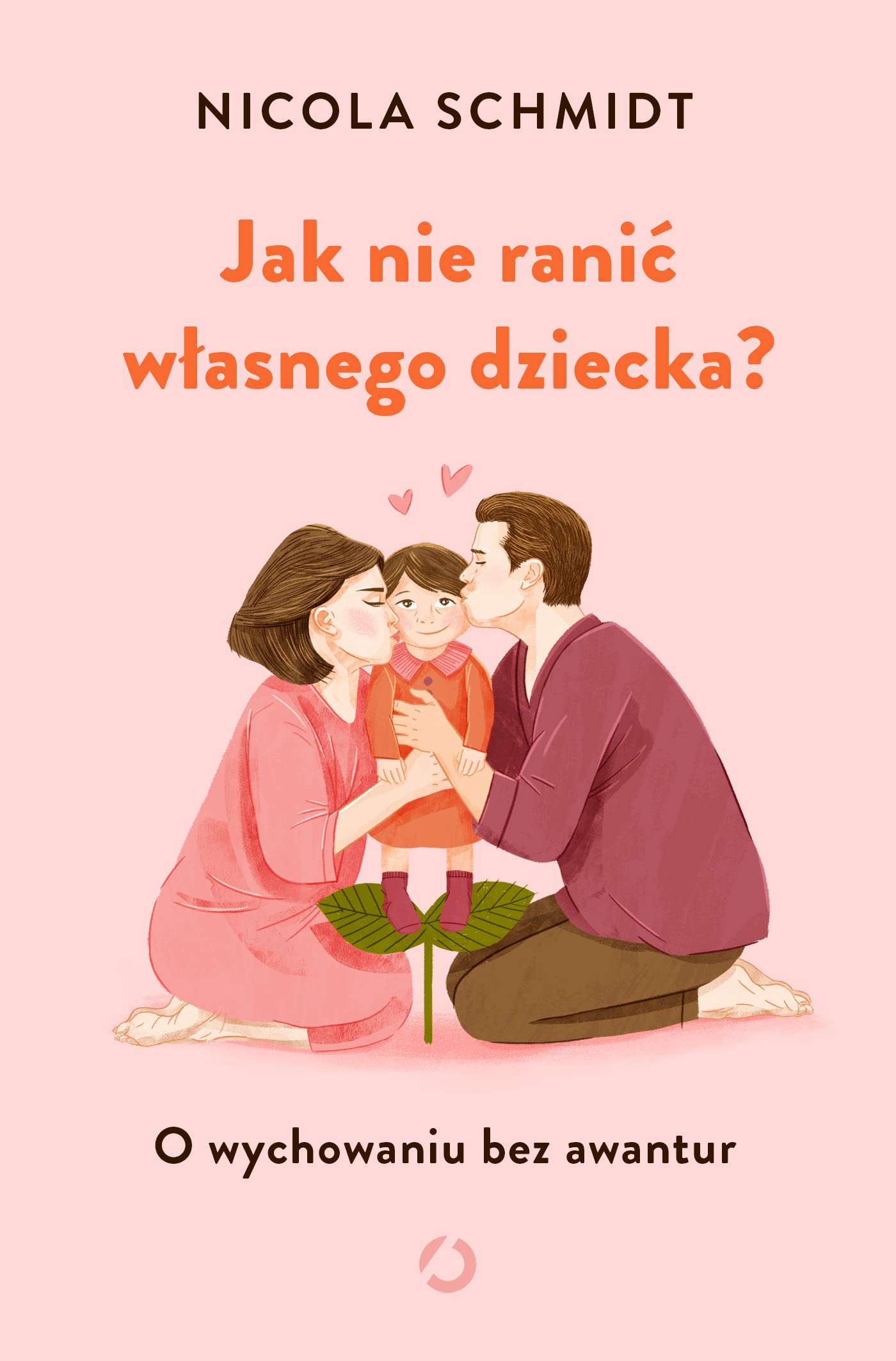 Jak nie ranić własnego dziecka?: O wychowaniu bez awantur Books