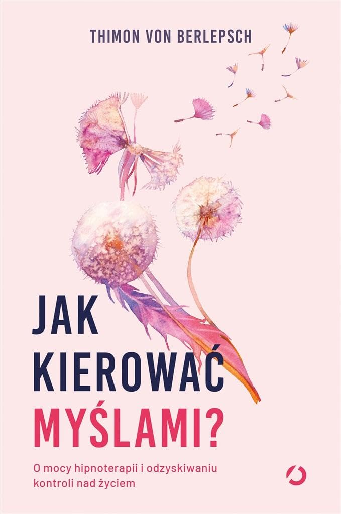 Jak kierować myślami? O mocy hipnoterapii i odzyskiwaniu kontroli nad życiem Books