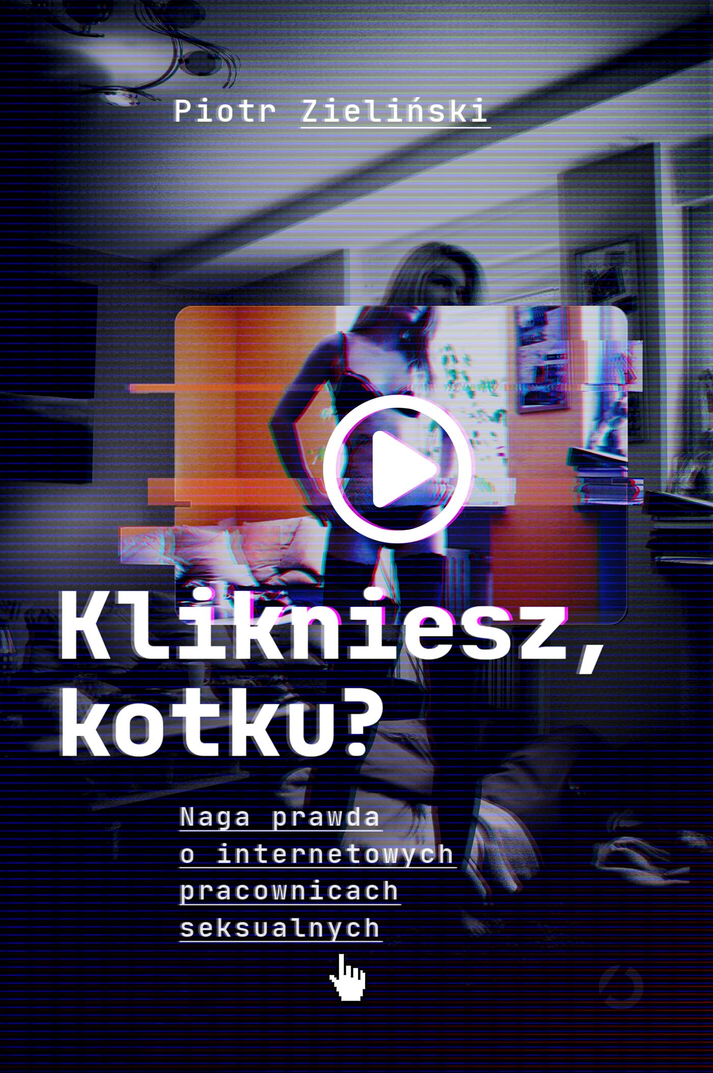 Klikniesz kotku?: Naga prawda o internetowych pracownicach seksualnych Books