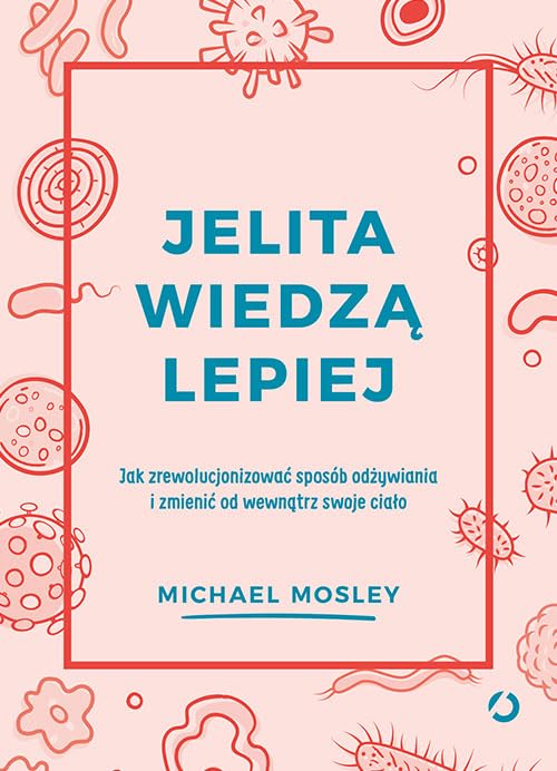 Jelita wiedzą lepiej: Jak zrewolucjonizować sposób odżywiania i zmienić od wewnątrz swoje ciało Books