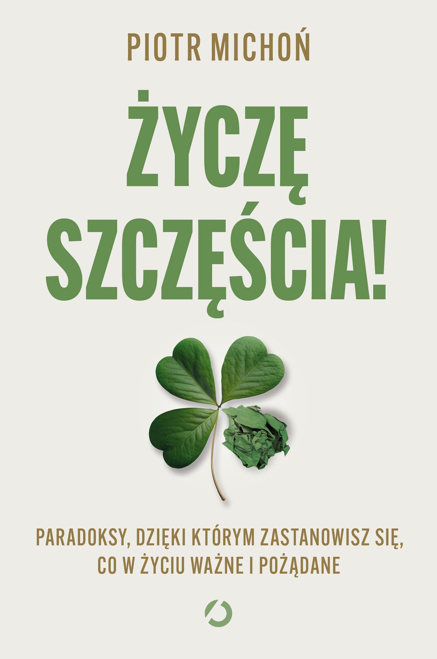 Życzę szczęścia!: Paradoksy, dzięki którym zastanowisz się, co w życiu ważne i pożądane Books