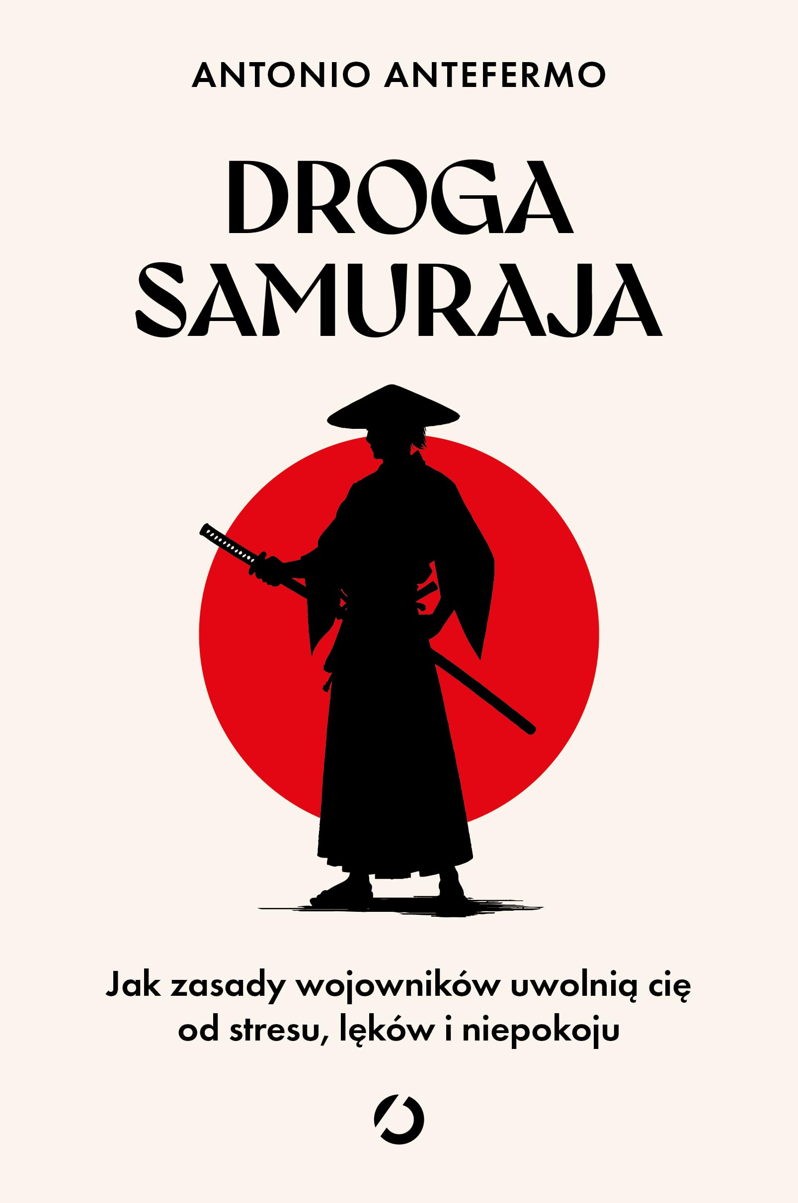 Droga samuraja. Jak zasady wojowników uwolnią cię od stresu, lęków i niepokoju book