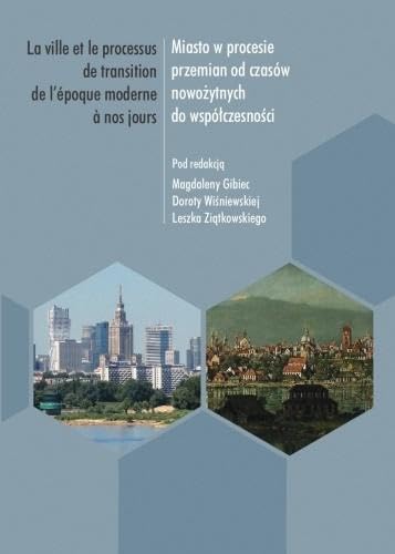 Miasto w procesie przemian od czasów nowożytnych do współczesności.: La ville et le processus de transition de l'epoque moderne a nos jours book