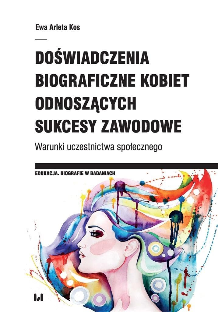 Doświadczenia biograficzne kobiet odnoszących sukcesy zawodowe: Warunki uczestnictwa społecznego Books
