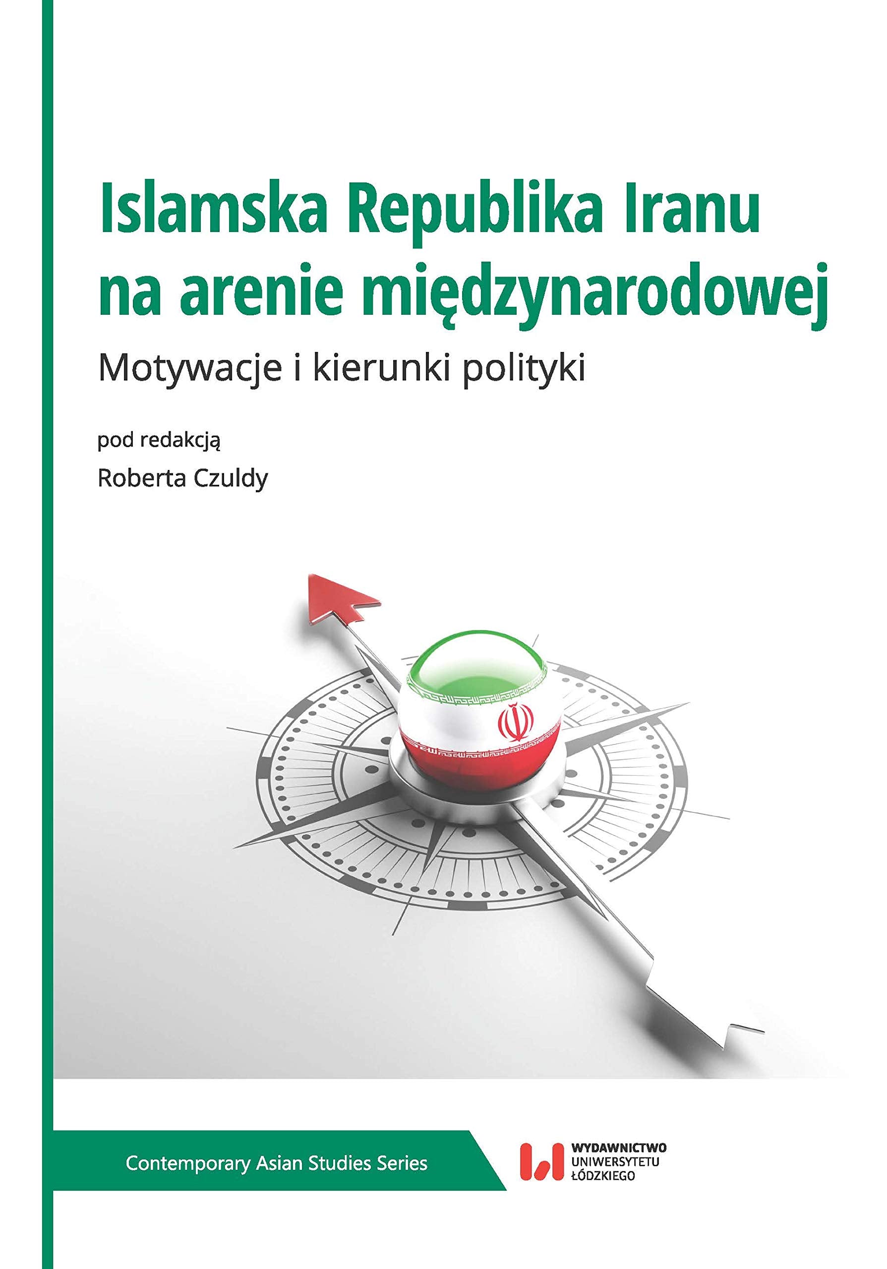 Islamska Republika Iranu na arenie międzynarodowej: Motywacje i kierunki polityki Books