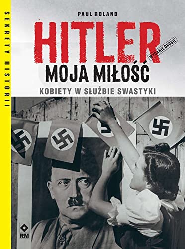 Hitler moja miłość Kobiety w służbie swastyki. Wyd. II book