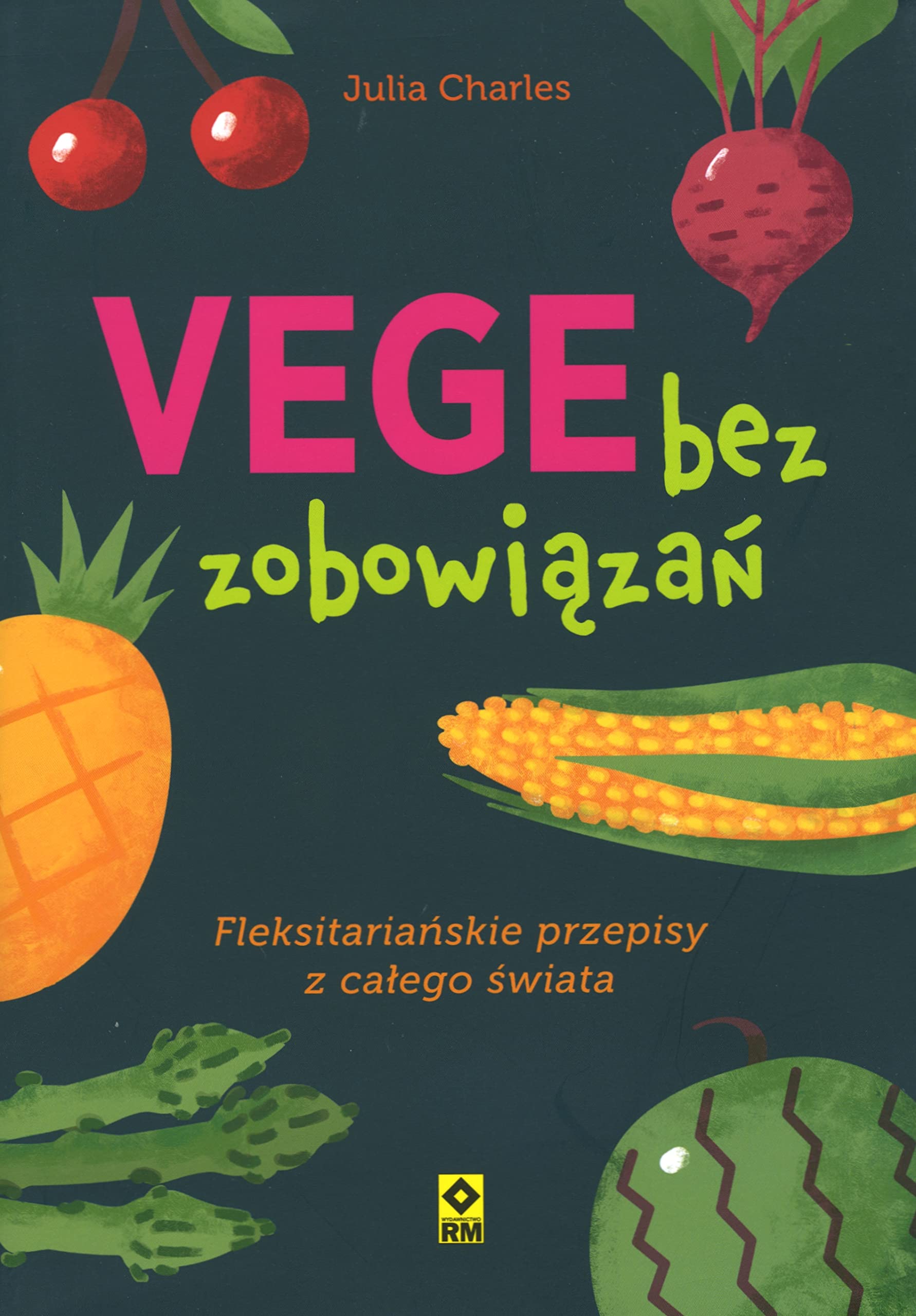 Vege bez zobowiązań: Fleksitariańskie przepisy z całego świata Books