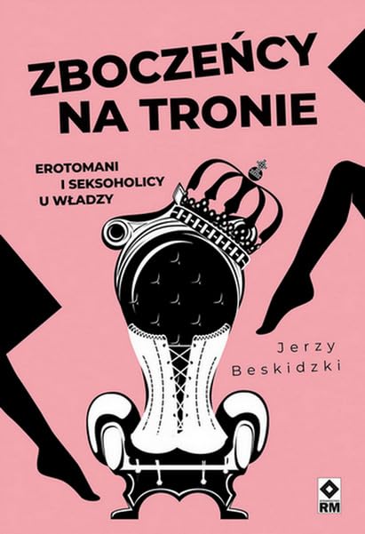 Zboczeńcy na tronie Erotomani i seksoholicy u władzy Books