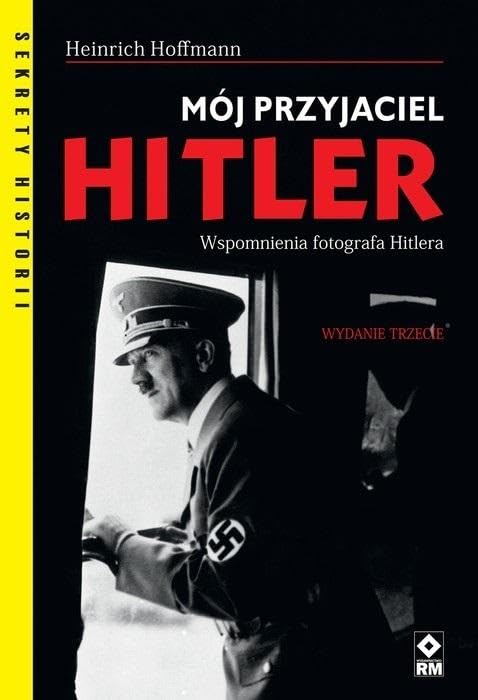 Mój przyjaciel Hitler: Wspomnienia fotografa Hitlera (SEKRETY HISTORII) Books