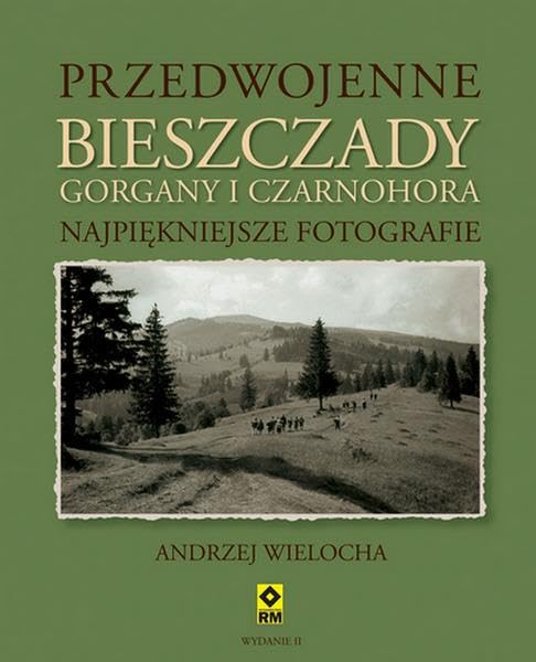 Przedwojenne Bieszczady Gorgany i Czarnohora: Najpiękniejsze fotografie Books