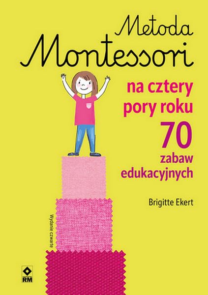 Metoda Montessori na cztery pory roku: 70 zabaw edukacyjnych Books