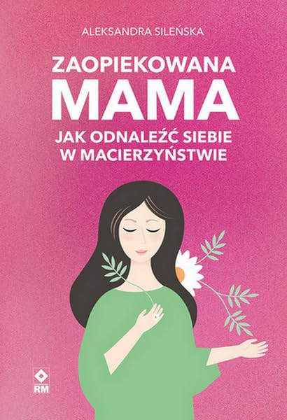 Zaopiekowana mama: Jak odnaleźć siebie w macierzyństwie book