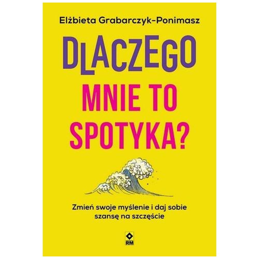 Dlaczego mnie to spotyka? Zmień swoje myślenie i daj sobie szansę na szczęście Books