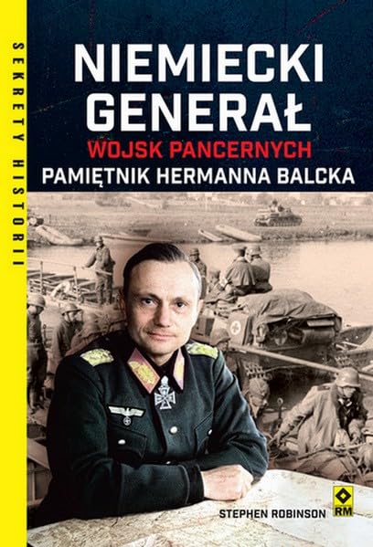 Niemiecki generał wojsk pancernych.: Pamiętnik Hermanna Balcka (SEKRETY HISTORII) Books