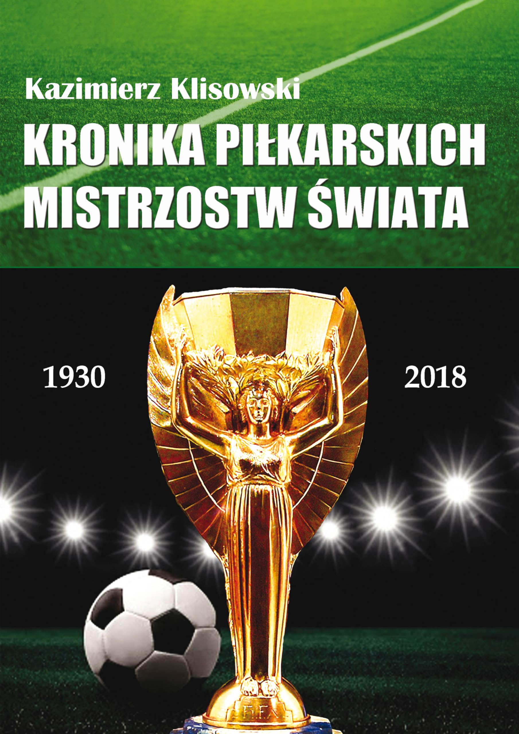 Kronika piłkarskich Mistrzostw Świata 1930-2018. Od Urugwaju do Rosji Leisure & Fun