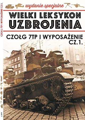 Wielki Leksykon Uzbrojenia Wrzesień Wydanie Specjalne Tom 6: Czołg 7TP i wyposażenie cz.1 book