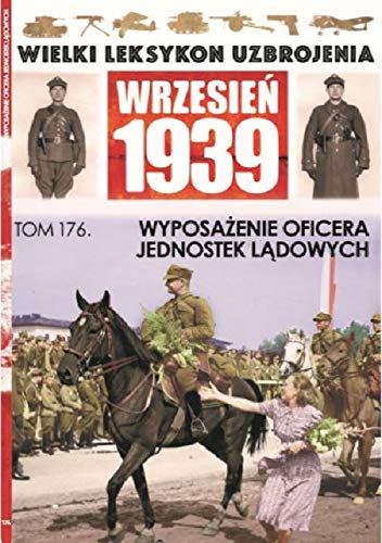 Wielki Leksykon Uzbrojenia Wrzesień 1939 Tom 176: Wyposażenie Oficera Jednostek Lądowych book