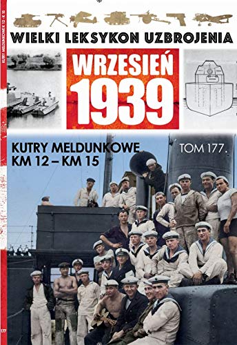 Wielki Leksykon Uzbrojenia Wrzesień 1939 t.177 /K/: Kutry meldunkowe KM12 KM15 Books