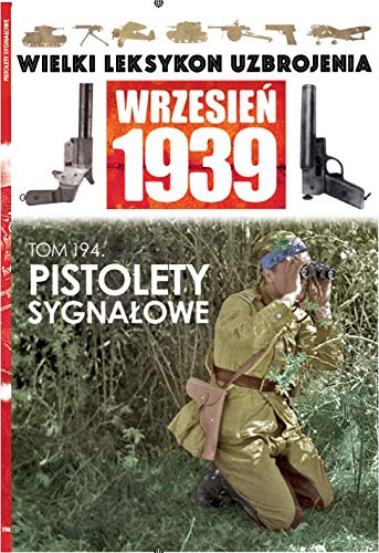 Wielki Leksykon Uzbrojenia Wrzesień 1939 Tom 194: Pistolety sygnałowe Books