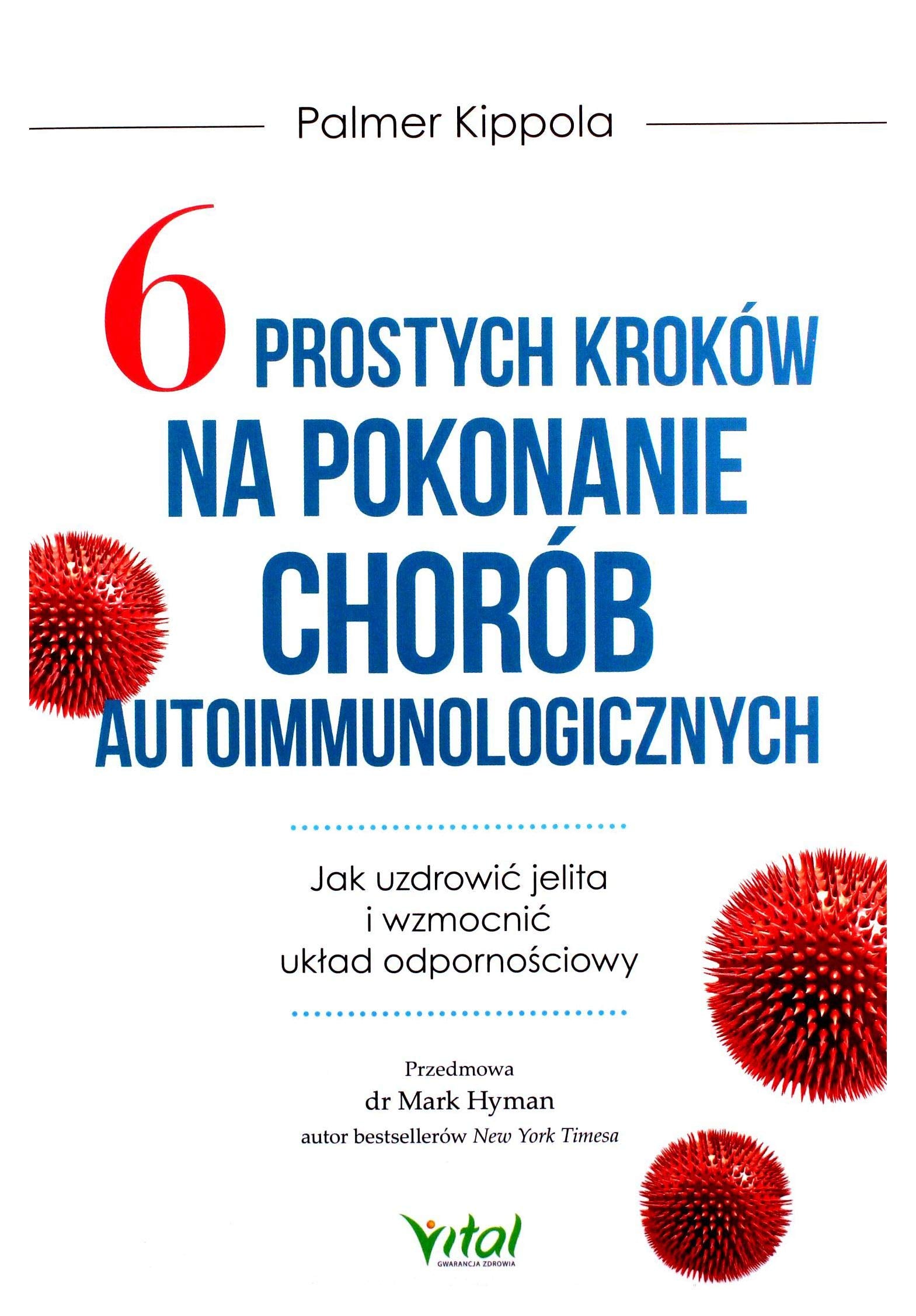 6 prostych krokĂlw na pokonanie chorĂlb autoimmunologicznych. Jak uzdrowiÄ jelita i wzmocniÄ ukĹad odpornoĹciowy - Palmer Kippola Books