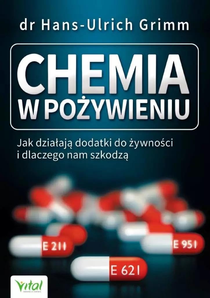 Chemia w pożywieniu: Jak działaja dodatki do żywności i dlaczego nam szkodzą Books
