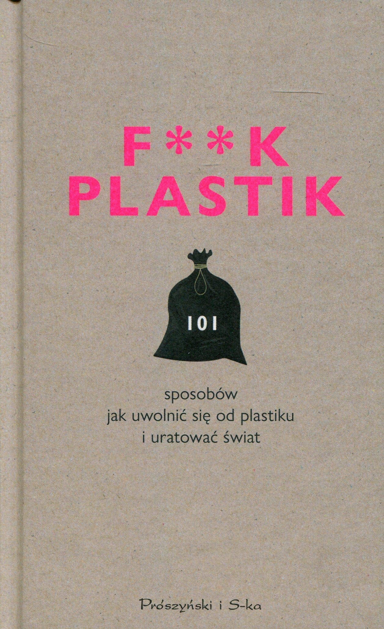 F**k Plastik 101 sposobow jak uwolnic sie od plastiku i uratowac swiat Business, Finance & Career